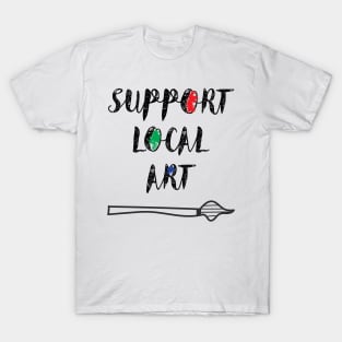 Support Local Art Shirt T-Shirt